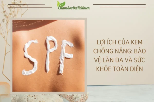 Lợi ích của kem chống nắng Bảo vệ làn da và sức khỏe toàn diện