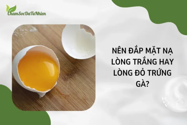 Nên Đắp Mặt Nạ Lòng Trắng Hay Lòng Đỏ Trứng Gà (1)