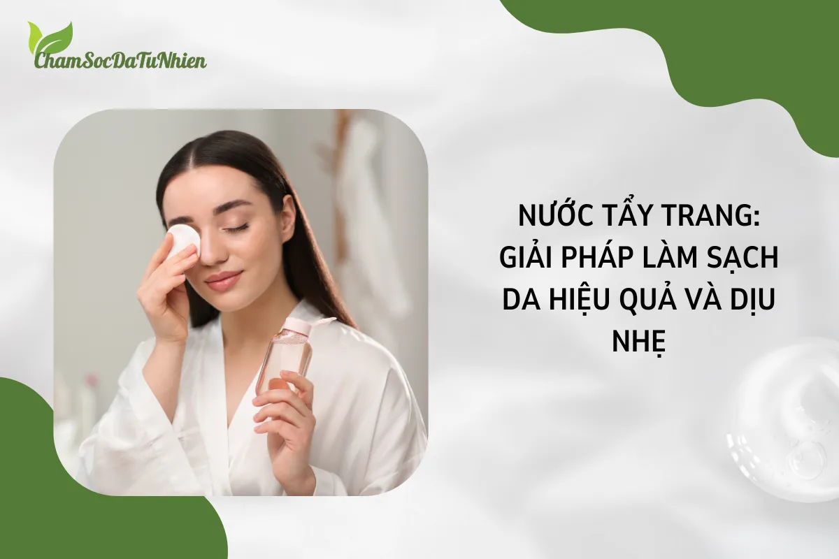 Nước Tẩy Trang Giải Pháp Làm Sạch Da Hiệu Quả Và Dịu Nhẹ (1)