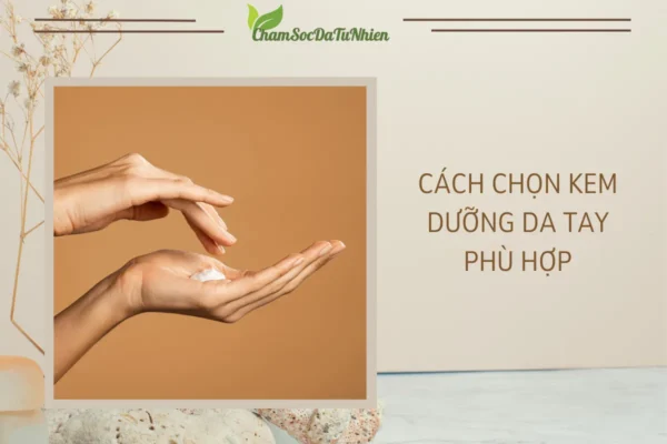 Cách Chọn Kem Dưỡng Da Tay Phù Hợp