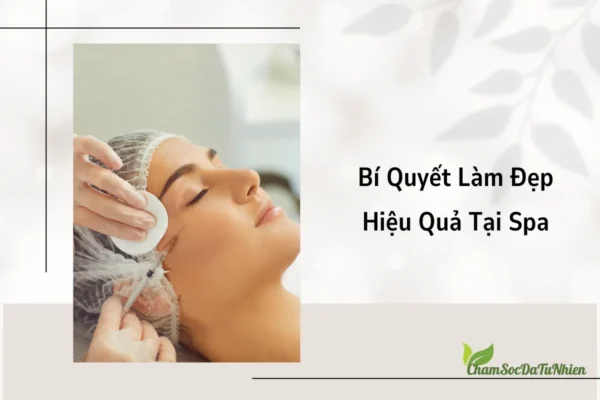 Bí Quyết Làm Đẹp Hiệu Quả Tại Spa (1)