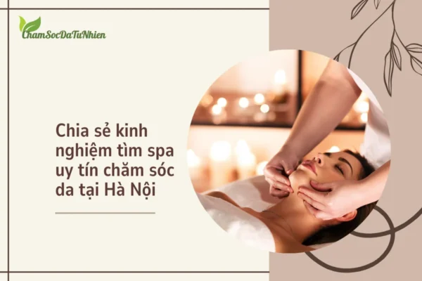 Chia sẻ kinh nghiệm tìm spa uy tín chăm sóc da tại Hà Nội