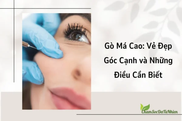 Gò Má Cao Vẻ Đẹp Góc Cạnh và Những Điều Cần Biết (1)