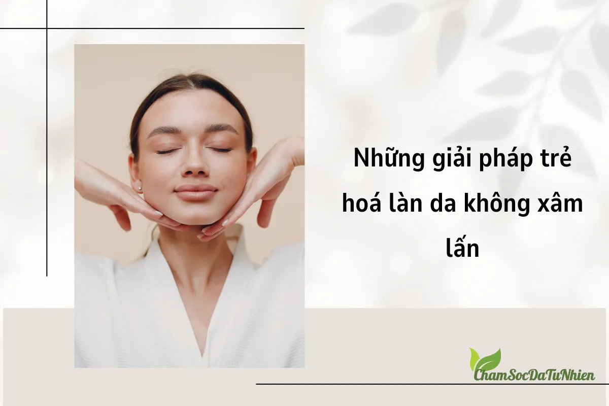 Những giải pháp trẻ hoá làn da không xâm lấn Những giải pháp trẻ hoá làn da không xâm lấn