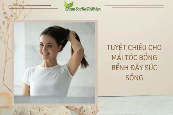 Tuyệt Chiêu Cho Mái Tóc Bồng Bềnh Đầy Sức Sống