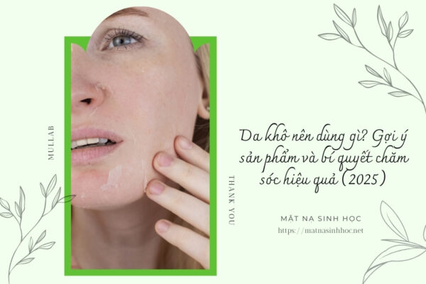 Da khô nên dùng gì Gợi ý sản phẩm và bí quyết chăm sóc hiệu quả (2025)
