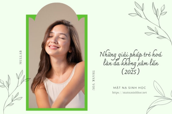 Những giải pháp trẻ hoá làn da không xâm lấn (2025)