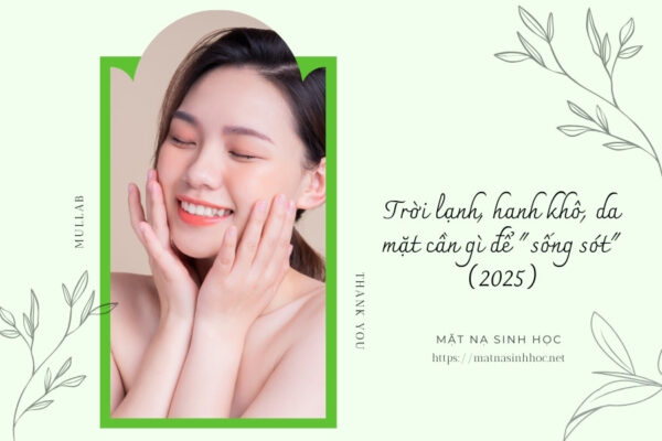 Trời lạnh, hanh khô, da mặt cần gì để sống sót (2025)