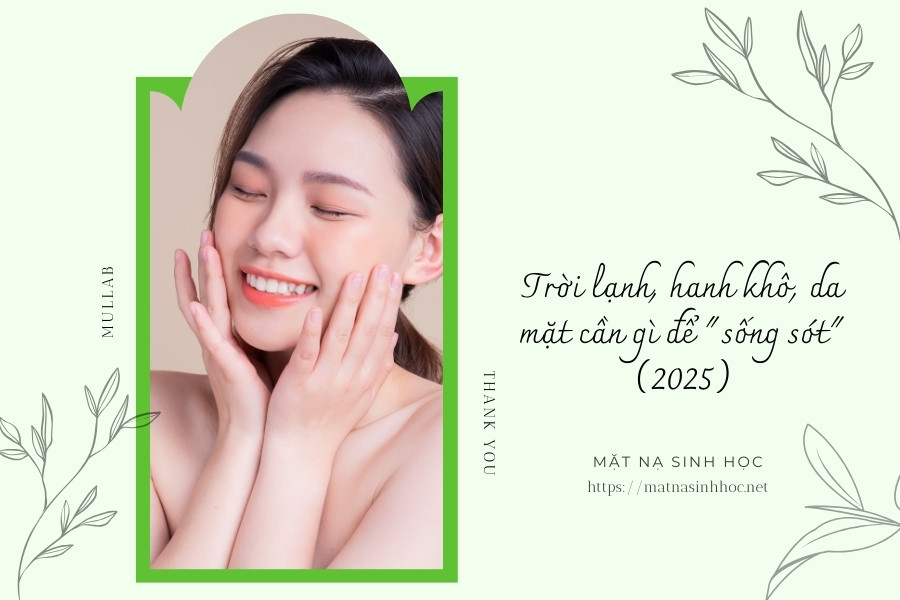 Trời lạnh, hanh khô, da mặt cần gì để sống sót (2025)