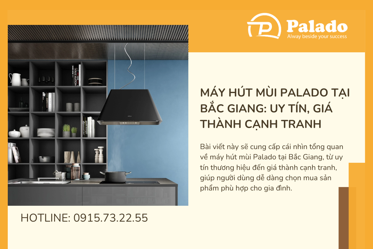 Máy hút mùi Palado tại Bắc Giang Uy tín, giá thành cạnh tranh