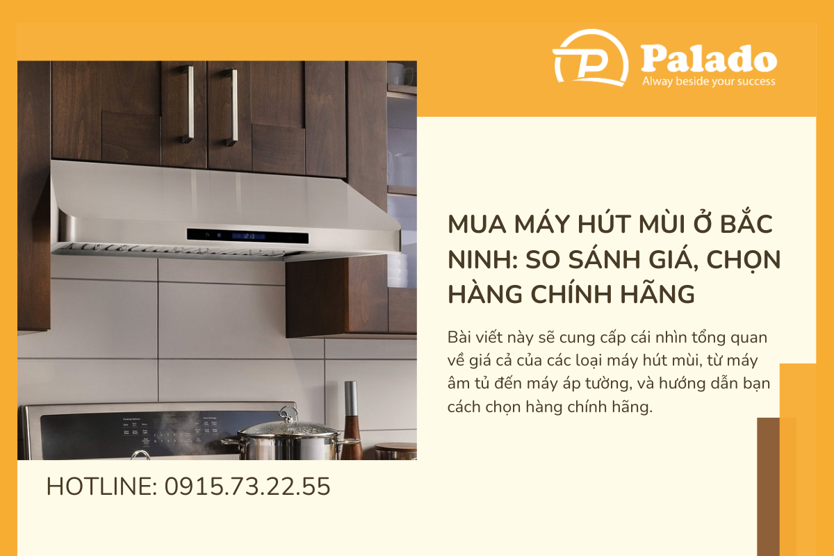 Mua máy hút mùi ở Bắc Ninh So sánh giá, chọn hàng chính hãng