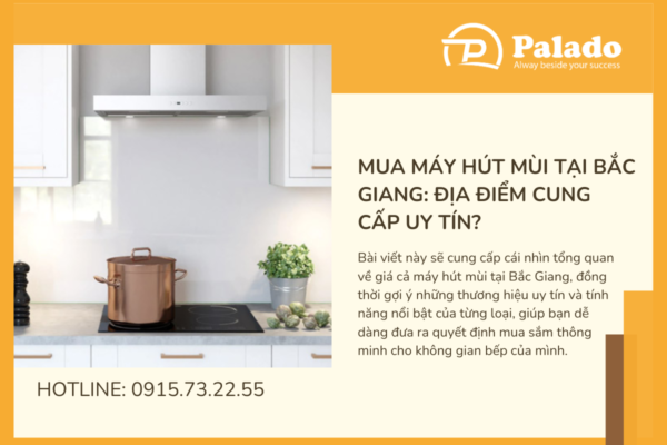 Mua máy hút mùi tại Bắc Giang Địa điểm cung cấp uy tín