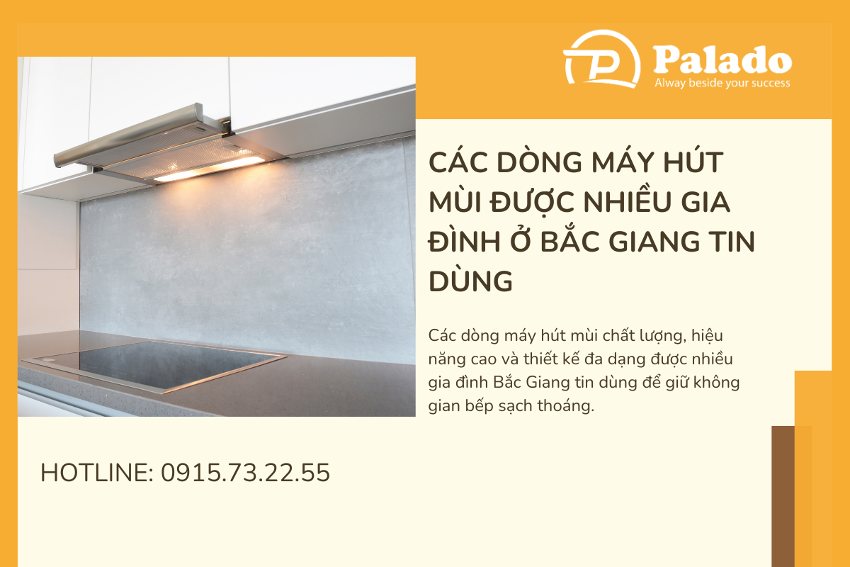 Các dòng máy hút mùi được nhiều gia đình ở Bắc Giang tin dùng