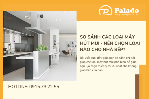 So sánh các loại máy hút mùi Nên chọn loại nào cho nhà bếp