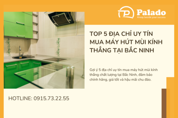 Top 5 địa chỉ uy tín mua máy hút mùi kính thẳng tại Bắc Ninh