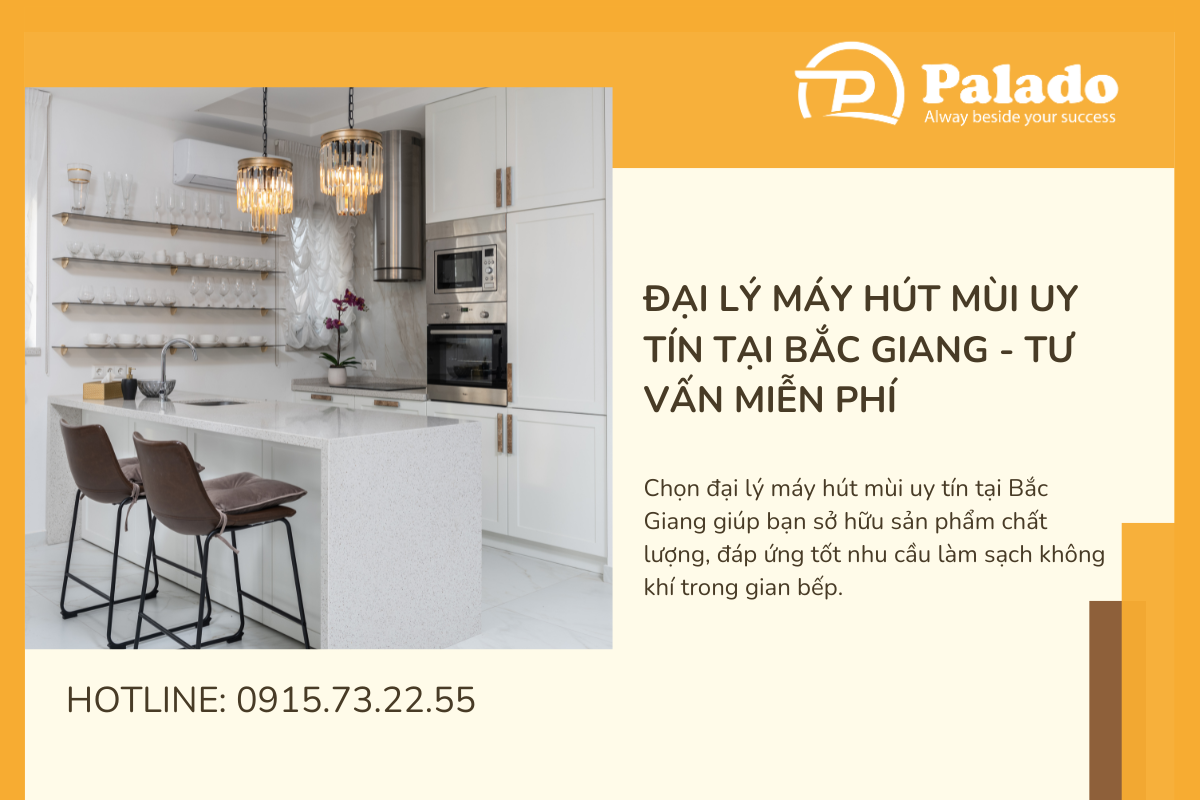 Đại lý máy hút mùi uy tín tại Bắc Giang Tư vấn miễn phí