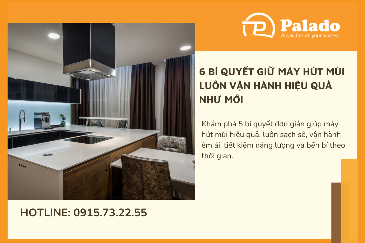 6 Bí quyết giữ máy hút mùi luôn vận hành hiệu quả như mới