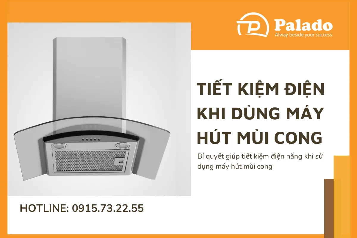 Bí quyết giúp tiết kiệm điện năng khi sử dụng máy hút mùi cong