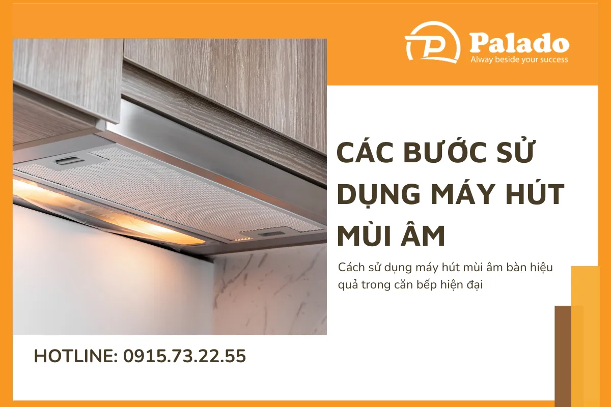 Cách sử dụng máy hút mùi âm bàn hiệu quả trong căn bếp hiện đại