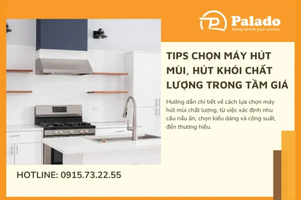 Tips lựa chọn máy hút mùi, hút khói chất lượng trong tầm giá (1)