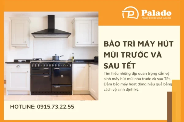 Bảo trì máy hút mùi trước và sau Tết Những điều cần biết