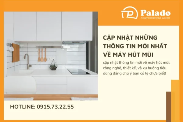 Cập nhật những thông tin mới nhất về máy hút mùi