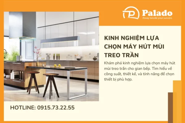 Kinh nghiệm lựa chọn máy hút mùi treo trần cho gian bếp