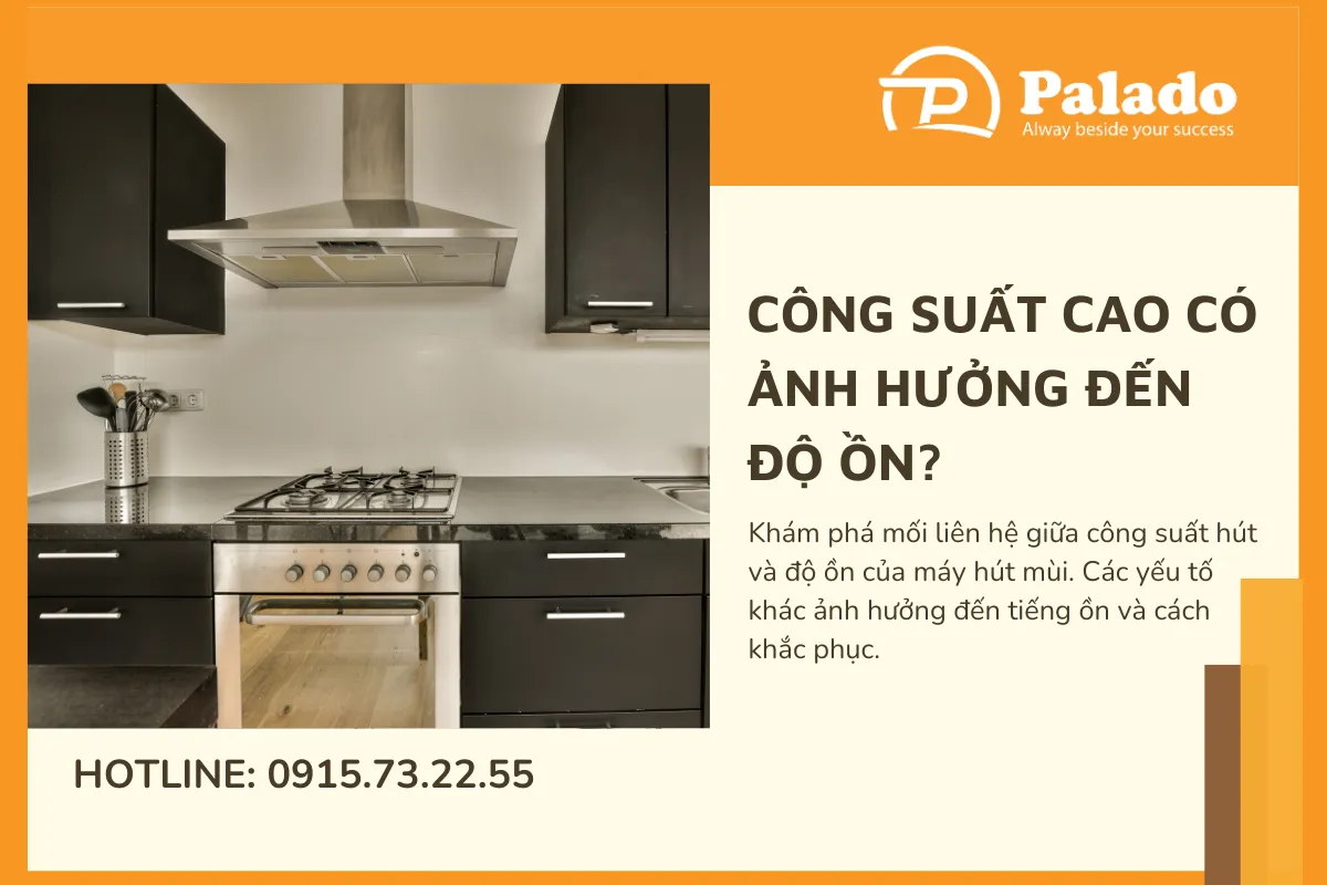 Máy hút mùi công suất cao có ảnh hưởng đến độ ồn