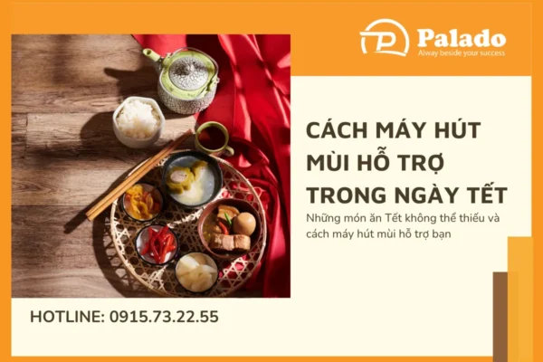 Những món ăn Tết không thể thiếu và cách máy hút mùi hỗ trợ bạn