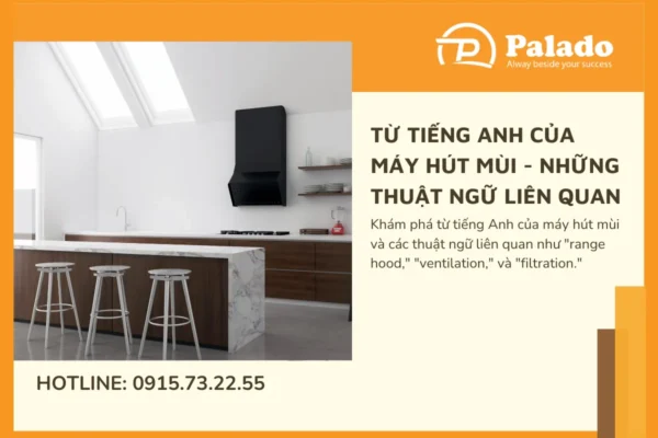 Từ tiếng anh của máy hút mùi và những thuật ngữ liên quan