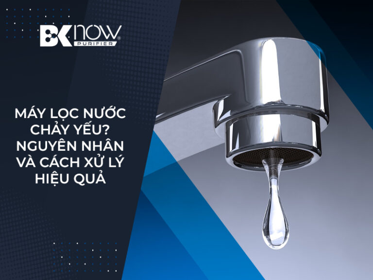 Máy lọc nước chảy yếu Nguyên nhân và cách xử lý hiệu quả