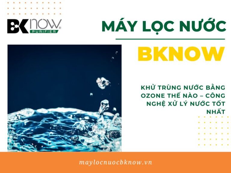 Máy lọc nước OZONE là gì? Sự thật đằng sau những tin đồn