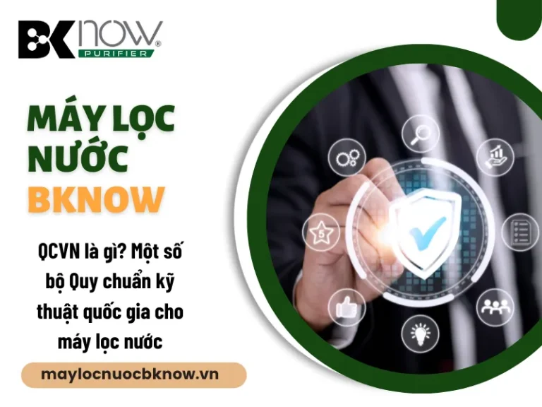 QCVN là gì? Một số bộ Quy chuẩn kỹ thuật quốc gia cho máy lọc nước