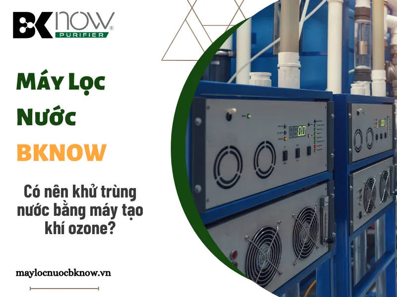 Có nên khử trùng nước bằng máy tạo khí ozone?