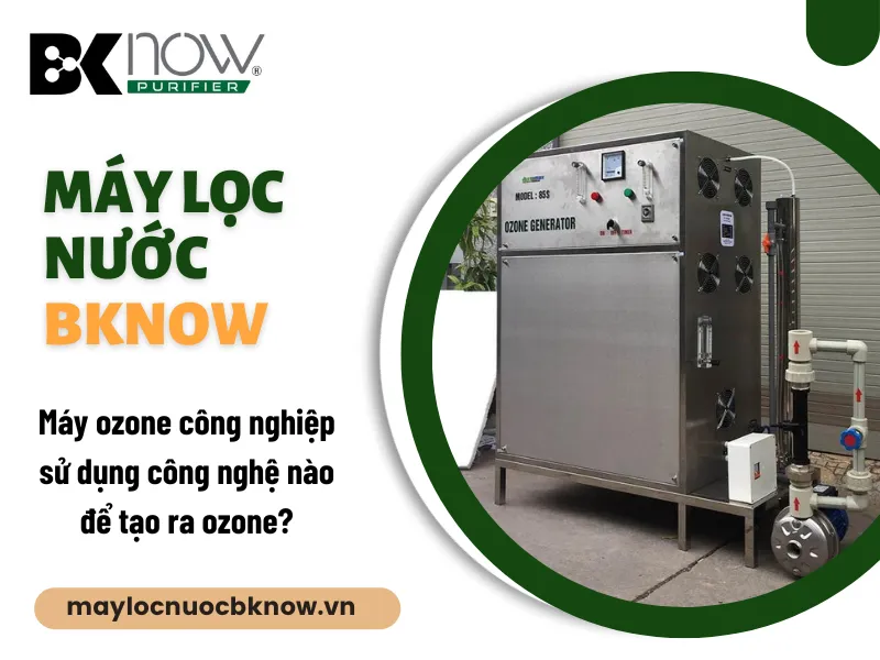 Máy ozone công nghiệp sử dụng công nghệ nào để tạo ra ozone?