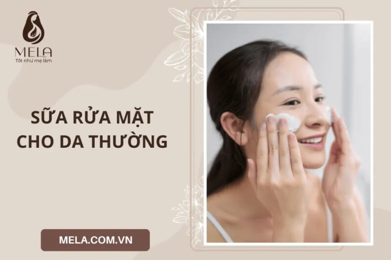 Công dụng của sữa rửa mặt dành cho da thường