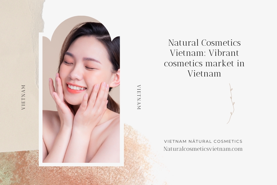 Natural Cosmetics Vietnam: Vibrant cosmetics market in Vietnam