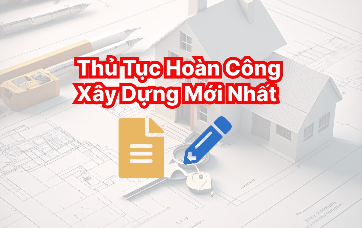 thu-tuc-hoan-cong-xay-dung-moi-nhat-2025
