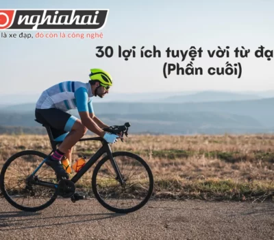 Đạp xe: 30 lợi ích tuyệt vời từ đạp xe (Phần cuối)