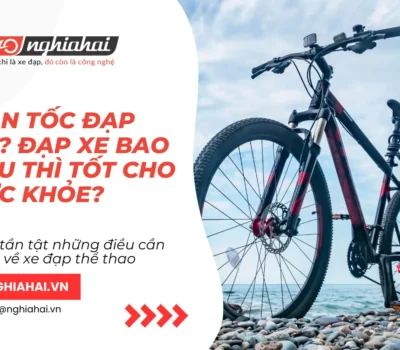 Vận tốc đạp xe nên là bao nhiêu? Đạp xe bao lâu thì tốt cho sức khỏe?