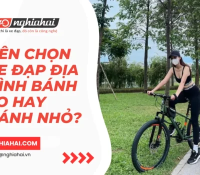 Nên chọn xe đạp địa hình bánh to hay bánh nhỏ?