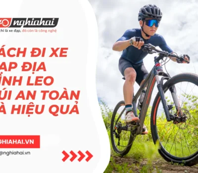 Cách đi xe đạp địa hình leo núi an toàn và hiệu quả