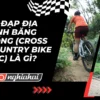 Xe đạp địa hình băng đồng (Cross Country Bike - XC) là gì?