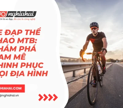 Xe đạp thể thao MTB: Khám phá đam mê chinh phục mọi địa hình