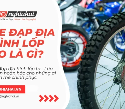 Xe đạp địa hình lốp to - Lựa chọn hoàn hảo cho những ai đam mê chinh phục