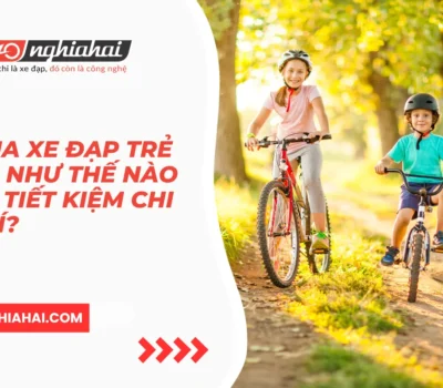 Mua xe đạp trẻ em như thế nào để tiết kiệm chi phí?