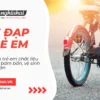 Xe đạp trẻ em chất liệu chống bám bẩn, vệ sinh đơn giản