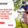 Top xe đạp địa hình giá tốt tại thành phố Hồ Chí Minh mùa hè 2024