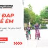 Mẹo vặt giúp bé yêu thích đi xe đạp
