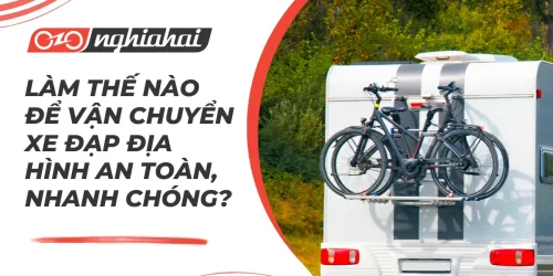 Làm thế nào để vận chuyển xe đạp địa hình an toàn, nhanh chóng?